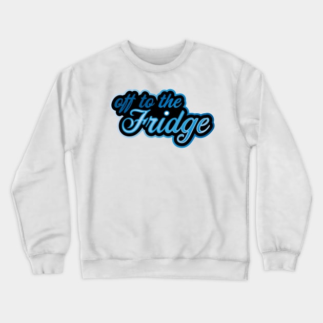 Off to the Fridge Crewneck Sweatshirt by Jokertoons